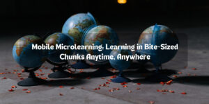 Mobile Microlearning: Learning in Bite-Sized Chunks Anytime, Anywhere